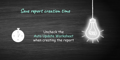 uncheck auto update worksheet to save report creation time